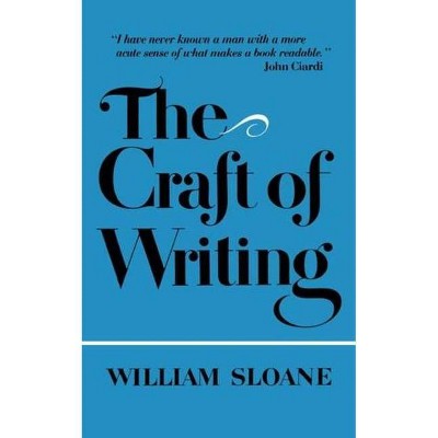 The Craft of Writing - by  William Sloane (Paperback)