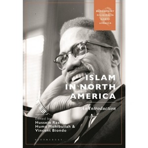 Islam in North America - (Bloomsbury Religion in North America) by  Hussein Rashid & Huma Mohibullah & Vincent Biondo (Hardcover) - 1 of 1