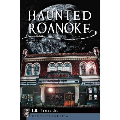 Haunted Roanoke - by L B Taylor Jr (Paperback)