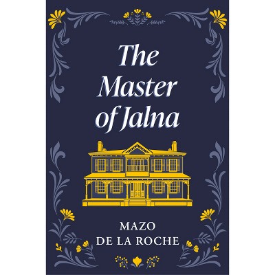 The Master of Jalna - by  Mazo de la Roche (Paperback)