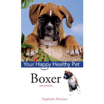 Boxer - (Your Happy Healthy Pet Guides) 2nd Edition by  Stephanie Abraham (Mixed Media Product)
