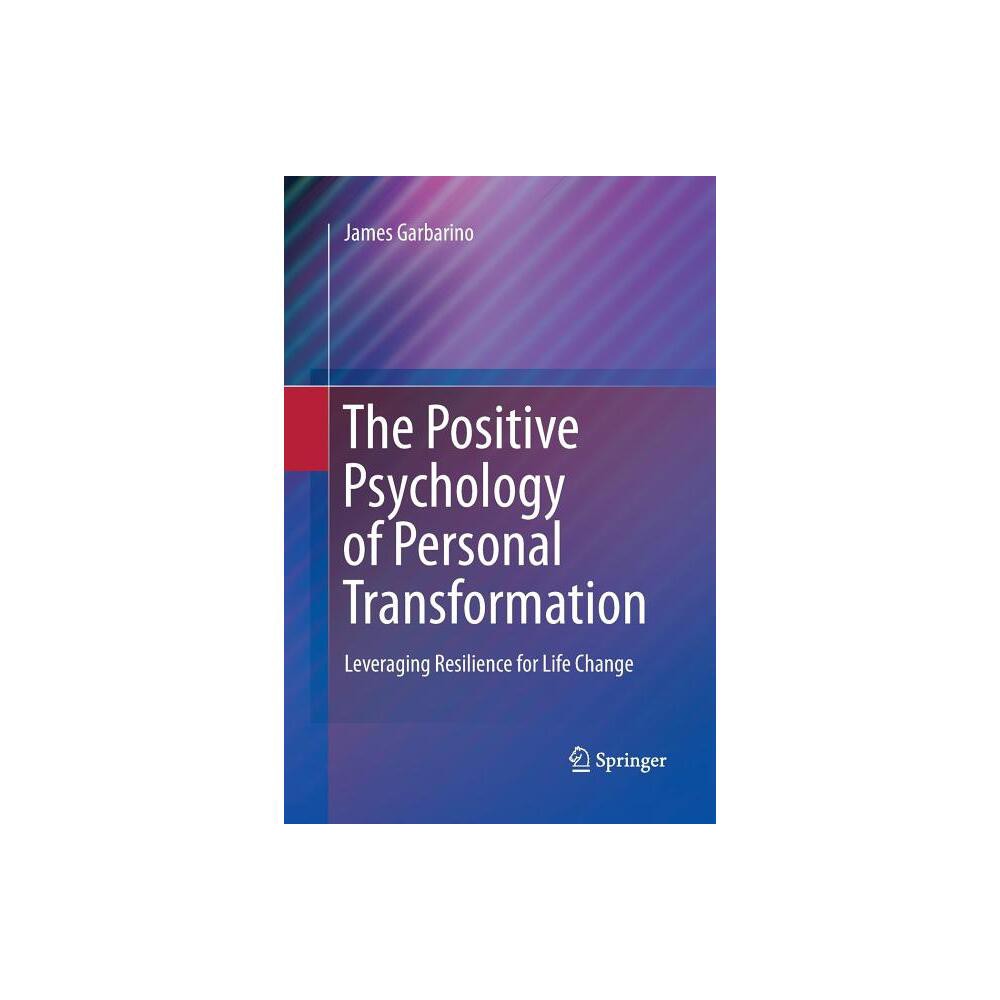 The Positive Psychology of Personal Transformation - by James Garbarino (Paperback)