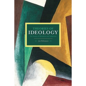 Theories of Ideology - (Historical Materialism) by  Jan Rehmann (Paperback) - 1 of 1