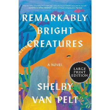 Remarkably Bright Creatures - Large Print by  Shelby Van Pelt (Paperback)