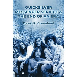 Quicksilver Messenger Service & the End of an Era - by  David R Greenland (Paperback) - 1 of 1