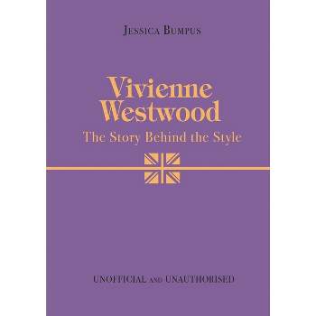 Vivienne Westwood - (The Story Behind the Style) by  Jessica Bumpus (Hardcover)