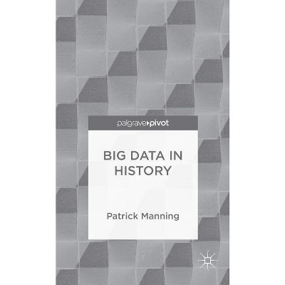 Big Data in History - (Palgrave Pivot) by  P Manning (Hardcover)