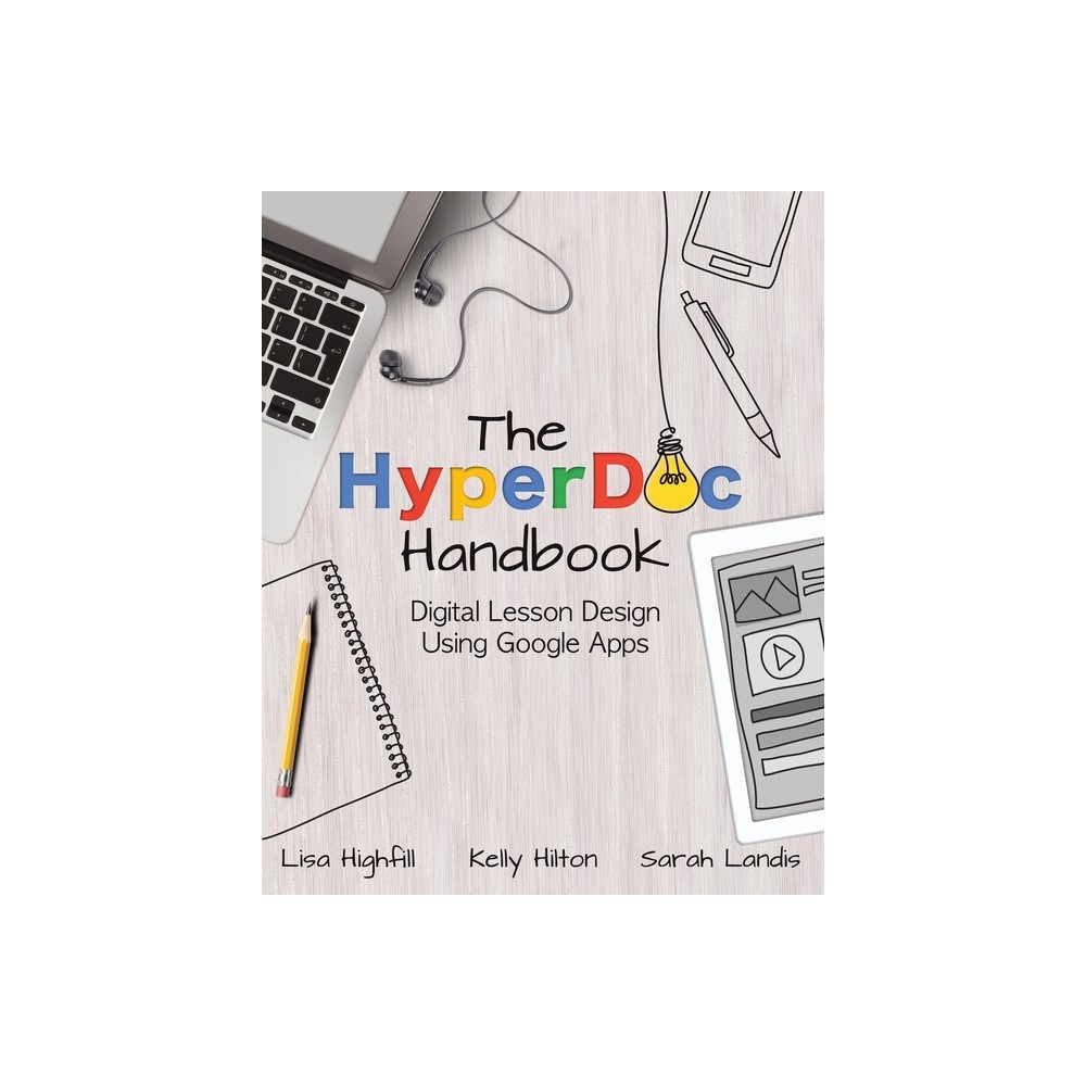 The Hyperdoc Handbook - by Lisa Highfill & Kelly Hilton & Sarah Landis (Paperback)