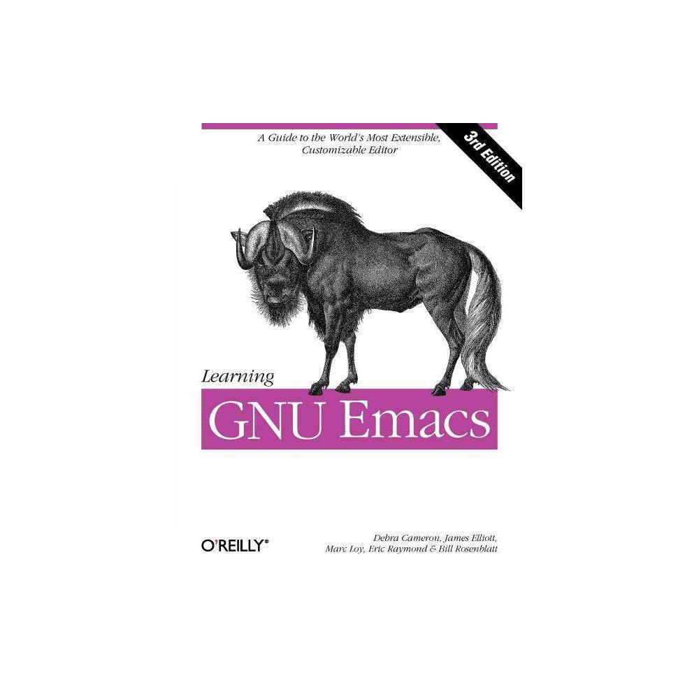 Learning GNU Emacs - 3rd Edition by Debra Cameron & James Elliott & Marc Loy & Eric S Raymond & Bill Rosenblatt (Paperback)