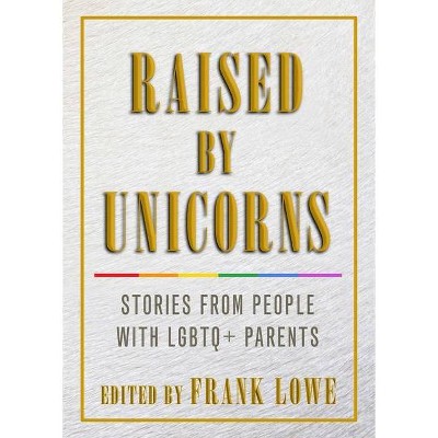 Raised by Unicorns - by  Frank Lowe (Paperback)