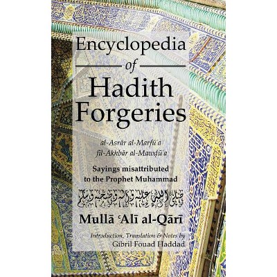 Encyclopedia of Hadith Forgeries - by  Mulla Ali B Sultan Muhammad Al-Qari (Hardcover)