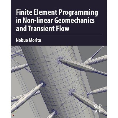 Finite Element Programming in Non-Linear Geomechanics and Transient Flow - by  Nobuo Morita (Paperback)