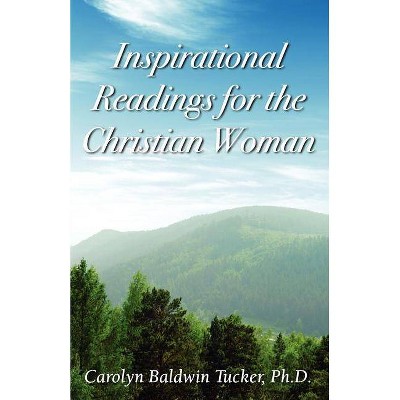 Inspirational Readings for the Christian Woman - by  Carolyn Baldwin Tucker (Paperback)