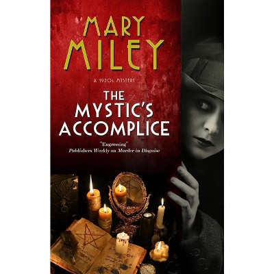 The Mystic's Accomplice - (A Mystic's Accomplice Mystery) by Mary Miley