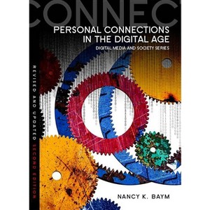 Personal Connections in the Digital Age - (Digital Media and Society) 2nd Edition by  Nancy K Baym (Paperback) - 1 of 1