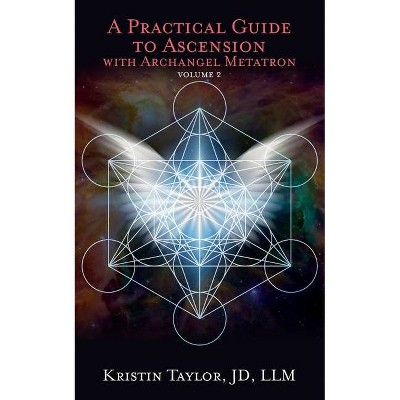 A Practical Guide to Ascension with Archangel Metatron Volume 2 - by  Kristin Taylor (Paperback)