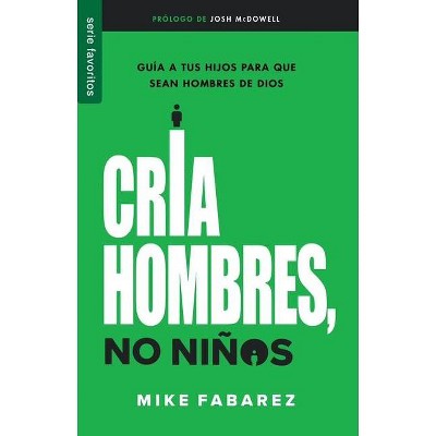 Cría Hombres, No Niños - Fav - by  Mike Fabarez (Paperback)