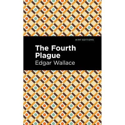 The Fourth Plague - (Mint Editions) by  Edgar Wallace (Paperback)