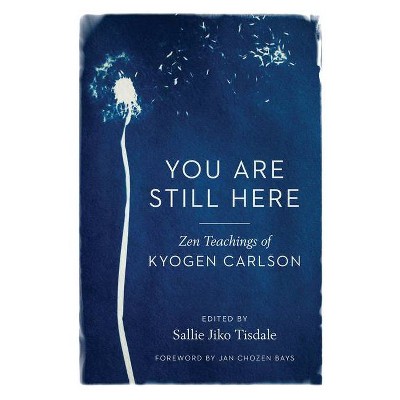 You Are Still Here - by  Kyogen Carlson (Paperback)