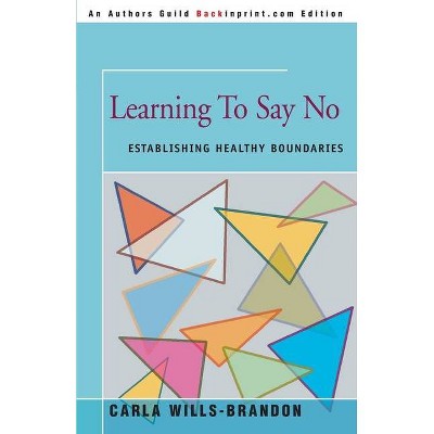 Learning to Say No - by  Carla Wills-Brandon (Paperback)