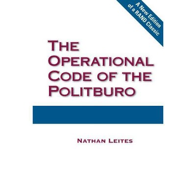 The Operational Code of the Politburo - 2nd Edition by  Nathan Constantin Leites (Paperback)