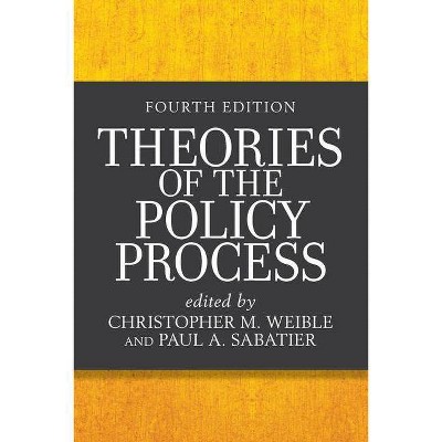 Theories of the Policy Process - 4th Edition by  Christopher M Weible & Paul a Sabatier (Paperback)