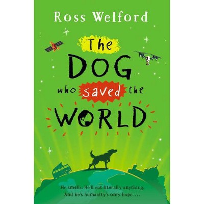 The Dog Who Saved the World - by  Ross Welford (Hardcover)