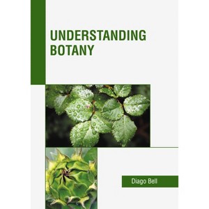 Understanding Botany - by  Diago Bell (Hardcover) - 1 of 1