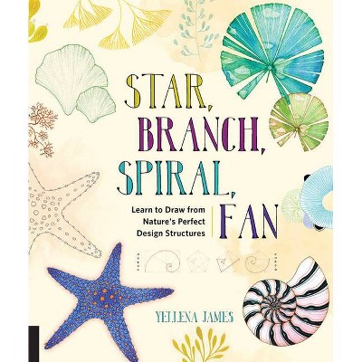 Star, Branch, Spiral, Fan - by  Yellena James (Paperback)