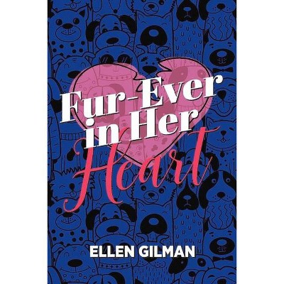 Fur-Ever in Her Heart - by  Ellen Gilman (Paperback)