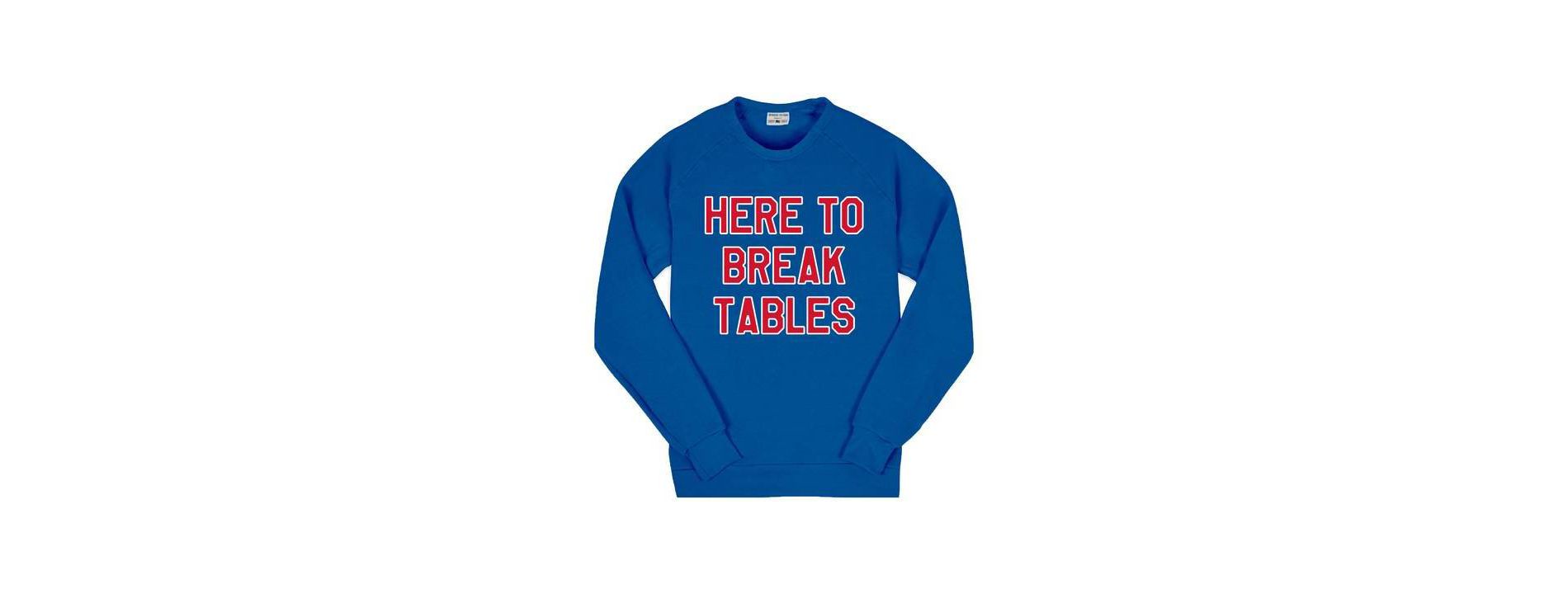 Where I'm From Here To Break Tables Crew Neck Sweatshirt - L