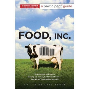 Food, Inc.: A Participant Guide - by  Participant & Karl Weber (Paperback) - 1 of 1