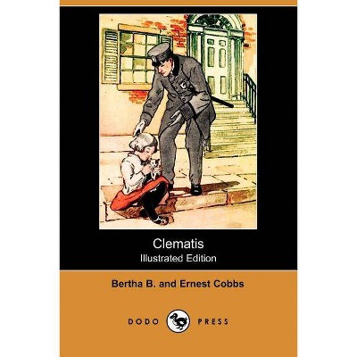 Clematis (Illustrated Edition) (Dodo Press) - by  Bertha B Cobb & Ernest Cobb (Paperback)