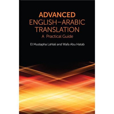 Advanced English-Arabic Translation - by  El Mustapha Lahlali & Wafa Abu Hatab (Paperback)