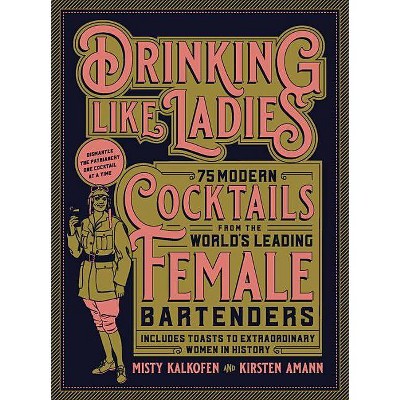 Drinking Like Ladies - by  Misty Kalkofen & Kirsten Amann (Hardcover)