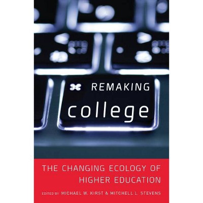 Remaking College - by  Mitchell Stevens & Michael W Kirst (Paperback)