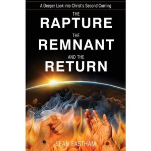 The Rapture, the Remnant, and the Return - by  Sean K Eastham (Paperback) - 1 of 1