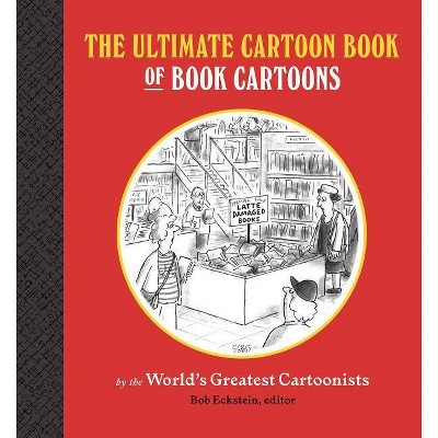 The Ultimate Cartoon Book of Book Cartoons - by  Bob Eckstein (Hardcover)