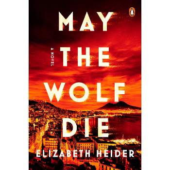 May the Wolf Die - by  Elizabeth Heider (Paperback)