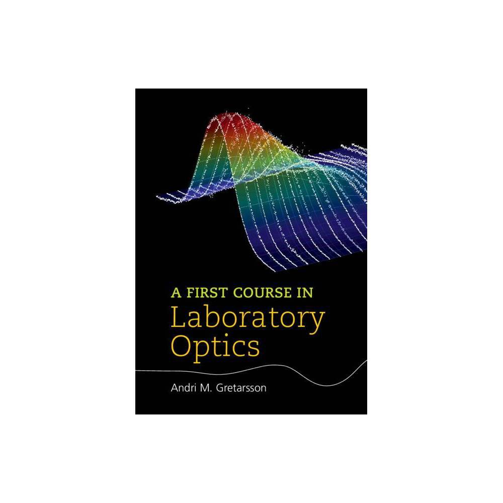 ISBN 9781108488853 product image for A First Course in Laboratory Optics - by Andri M Gretarsson (Hardcover) | upcitemdb.com