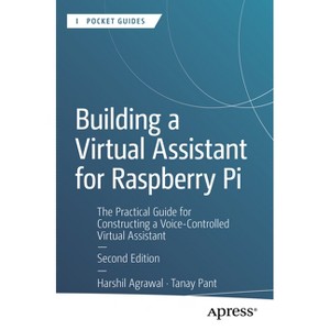 Building a Virtual Assistant for Raspberry Pi - (Apress Pocket Guides) 2nd Edition by  Harshil Agrawal & Tanay Pant (Paperback) - 1 of 1