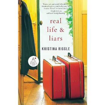 Real Life & Liars - by  Kristina Riggle (Paperback)