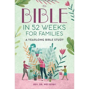 The Bible in 52 Weeks for Families - by  Wes Bixby (Paperback) - 1 of 1