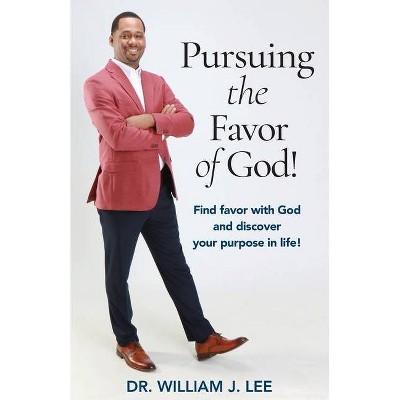 Pursuing the Favor of God! - by  William J Lee (Paperback)