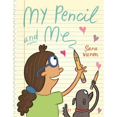 My Pencil and Me - by  Sara Varon (Hardcover)