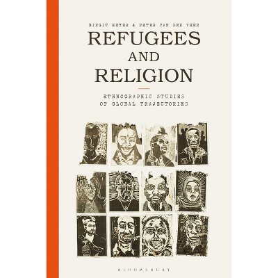 Refugees and Religion - by Birgit Meyer & Peter Van Der Veer
