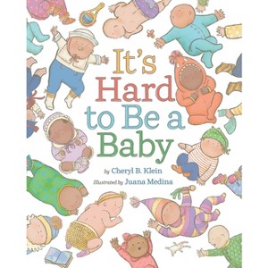 It's Hard to Be a Baby - by  Cheryl B Klein (Hardcover) - 1 of 1