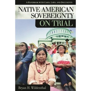 Native American Sovereignty on Trial - (On Trial) Annotated by  Bryan Wildenthal (Hardcover) - 1 of 1
