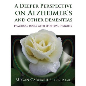 A Deeper Perspective on Alzheimer's and Other Dementias - by  Megan Carnarius (Paperback) - 1 of 1