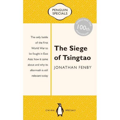 The Siege of Tsingtao: Penguin Special - by  Jonathan Fenby (Paperback)